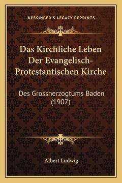 portada Das Kirchliche Leben Der Evangelisch-Protestantischen Kirche: Des Grossherzogtums Baden (1907) (en Alemán)