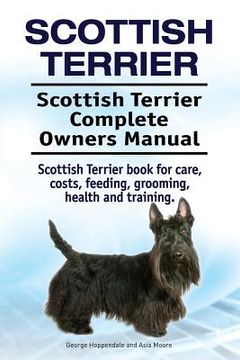 portada Scottish Terrier. Scottish Terrier Complete Owners Manual. Scottish Terrier book for care, costs, feeding, grooming, health and training. 