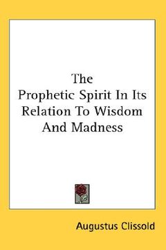 portada the prophetic spirit in its relation to wisdom and madness (en Inglés)