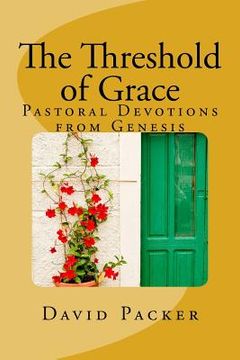 portada The Threshold of Grace: Pastoral Devotions from Genesis for a Deeper Christian Life (en Inglés)