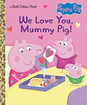 portada We Love You, Mummy Pig! (Peppa Pig) (Little Golden Book) (en Inglés)