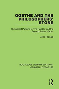 portada Goethe and the Philosopher’S Stone: Symbolical Patterns in 'the Parable' and the Second Part of 'faust' (Routledge Library Editions: German Literature) 