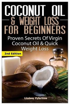portada Coconut Oil & Weight Loss for Beginners: Proven Secrets of Virgin Coconut Oil & Quick Weight Loss (en Inglés)