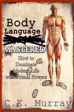 portada Body Language MASTERED: How to Dominate Modern Life with Primal Powers (en Inglés)