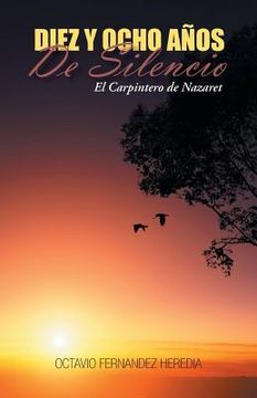 portada Diez y Ocho Anos de Silencio: El Carpintero de Nazaret (en Inglés)