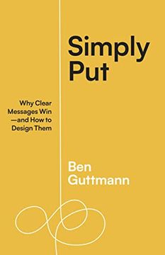 portada Simply Put: Why Clear Messages Win―And how to Design Them (en Inglés)