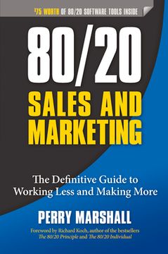 80/20 Sales and Marketing: The Definitive Guide to Working Less and Making More (en Inglés)
