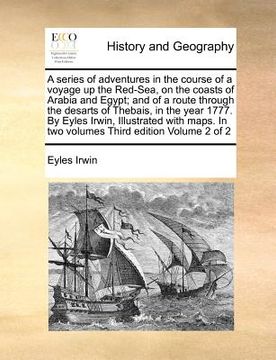 portada a series of adventures in the course of a voyage up the red-sea, on the coasts of arabia and egypt; and of a route through the desarts of thebais, i (en Inglés)