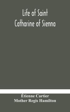 portada Life of Saint Catharine of Sienna With An Appendix Containing The Testimonies of her Disciples, Recollections in Italy and Her Iconography (en Inglés)