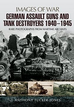 portada German Assault Guns and Tank Destroyers 1940 - 1945: Rare Photographs From Wartime Archives (Images of War) 