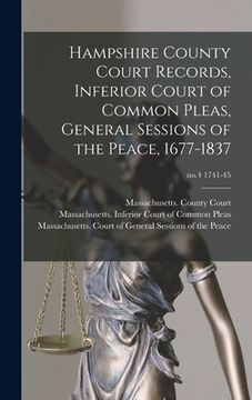 portada Hampshire County Court Records, Inferior Court of Common Pleas, General Sessions of the Peace, 1677-1837; no.4 1741-45