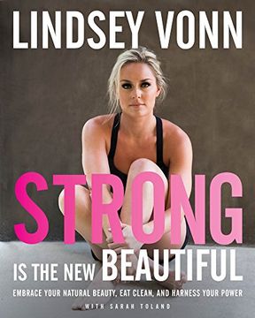 portada Strong Is the New Beautiful: Embrace Your Natural Beauty, Eat Clean, and Harness Your Power