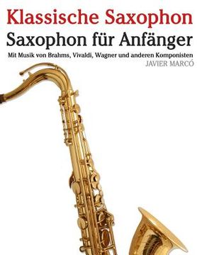 portada Klassische Saxophon: Saxophon Für Anfänger. Mit Musik Von Brahms, Vivaldi, Wagner Und Anderen Komponisten (in German)
