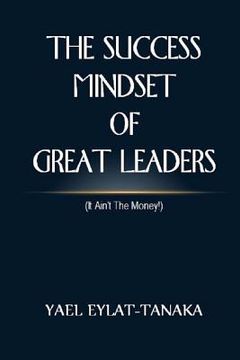 portada The Success Mindset of Great Leaders: (it Ain't the Money!) (en Inglés)