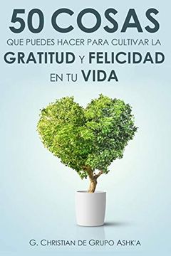 portada 50 Cosas que Puedes Hacer Para Cultivar la Felicidad y Gratitud en tu Vida (in Spanish)