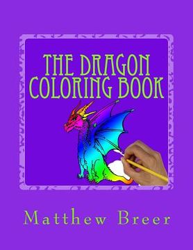 portada The Dragon Coloring Book: An adult coloring book, Inspired by Dragons of old! (en Inglés)