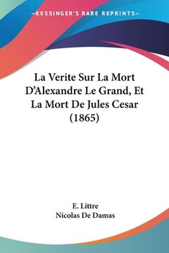 portada La Verite Sur La Mort D'Alexandre Le Grand, Et La Mort De Jules Cesar (1865) (en Francés)