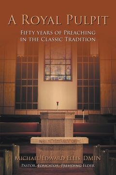 portada A Royal Pulpit: Fifty Years of Preaching in the Classic Tradition (in English)