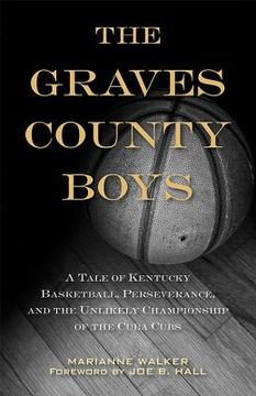 portada The Graves County Boys: A Tale of Kentucky Basketball, Perseverance, and the Unlikely Championship of the Cuba Cubs (in English)