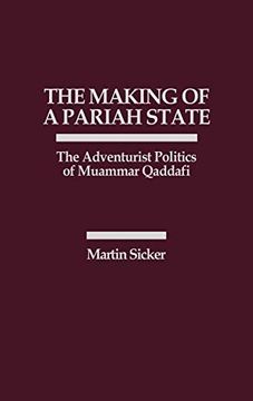 portada The Making of a Pariah State: The Adventurist Politics of Muammar Qaddafi (en Inglés)