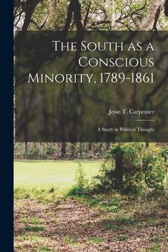 portada The South as a Conscious Minority, 1789-1861; a Study in Political Thought (en Inglés)