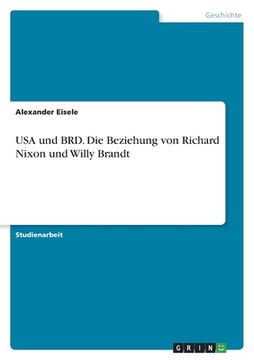 portada USA und BRD. Die Beziehung von Richard Nixon und Willy Brandt (en Alemán)
