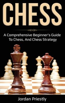 portada Chess: A Comprehensive Beginner's Guide to Chess, and Chess Strategy (en Inglés)