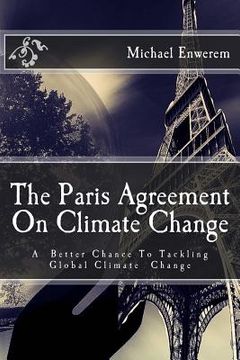 portada The Paris Agreement On Climate Change: A better chance to tackling global climate change (en Inglés)