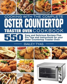 portada Cooking with the complete Oster Countertop Toaster Oven Cookbook (en Inglés)