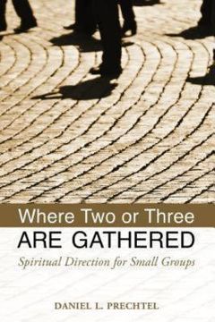 portada where two or three are gathered: spiritual direction for small groups (en Inglés)