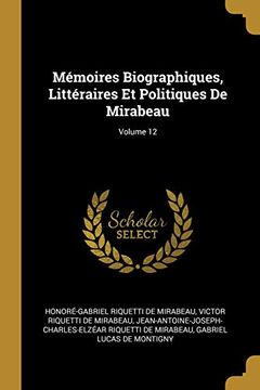 portada Mémoires Biographiques, Littéraires Et Politiques de Mirabeau; Volume 12 (in French)