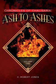 portada Ash to Ashes: Chronicles of Chalisaria: Volume One (en Inglés)