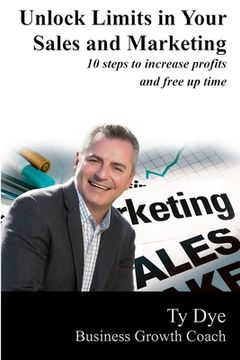 portada Unlock Limits in Your Sales and Marketing: 10 steps to increase profit and free up time (en Inglés)