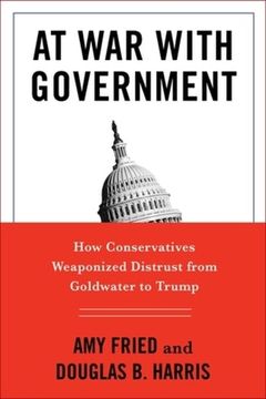 portada At war With Government: How Conservatives Weaponized Distrust From Goldwater to Trump (in English)