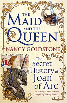 portada the maid and the queen: the secret history of joan of arc and yolande of aragon. nancy goldstone (en Inglés)
