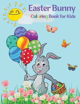 portada Easter Bunny Coloring Book for Kids: Cute Bunnies to Color for Hours of Fun A Fun Collection of Easy Happy Easter Bunnies Coloring Pages for Kids and (en Inglés)