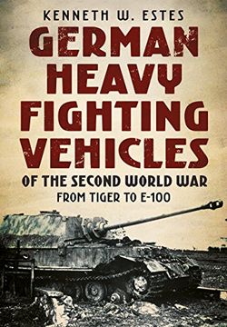 portada German Heavy Fighting Vehicles of the Second World War: From Tiger to E-100 (en Inglés)