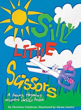 portada Silly Little Scissors: A Funny, Rhyming Scissors Skills Picture Book (Early Childhood Series) (en Inglés)