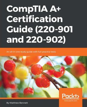 portada Comptia a+ Certification Guide (220-901 and 220-902): An All-In-One Study Guide With Full Practice Tests (en Inglés)