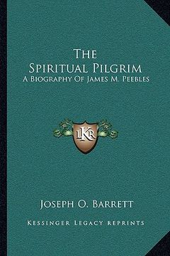 portada the spiritual pilgrim: a biography of james m. peebles (in English)