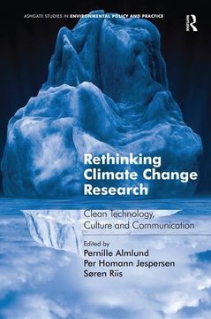 portada Rethinking Climate Change Research: Clean Technology, Culture and Communication (Ashgate Studies in Environmental Policy and Practice) (en Inglés)