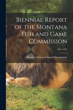 portada Biennial Report of the Montana Fish and Game Commission; 1941-1942