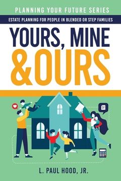 portada Yours, Mine & Ours: Estate Planning for People in Blended or Stepfamilies (in English)