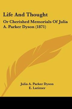 portada life and thought: or cherished memorials of julia a. parker dyson (1871) (en Inglés)