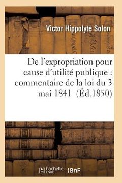 portada de l'Expropriation Pour Cause d'Utilité Publique: Commentaire de la Loi Du 3 Mai 1841 (en Francés)