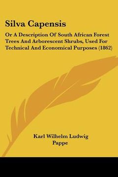 portada silva capensis: or a description of south african forest trees and arborescent shrubs, used for technical and economical purposes (186 (en Inglés)