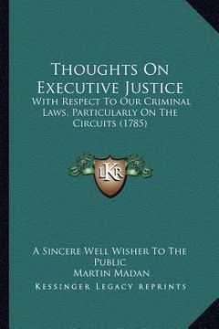 portada thoughts on executive justice: with respect to our criminal laws, particularly on the circuits (1785) (en Inglés)