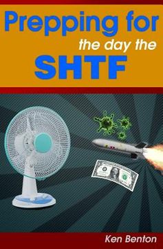 portada Prepping for the day the SHTF: A complete bug-out and survival plan for life after doomsday. (en Inglés)