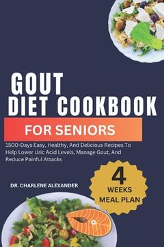 portada Gout Diet Cookbook For Seniors: 1500-Days Easy, Healthy, And Delicious Recipes To Help Lower Uric Acid Levels, Manage Gout, And Reduce Painful Attacks (en Inglés)