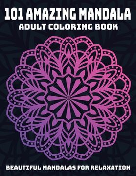 portada 101 Amazing Mandala Adult Coloring Book: Beautiful Mandalas For Relaxation: Stress Relieving Mandala Designs (en Inglés)